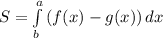 S=\int\limits^a_b {(f(x)-g(x))} \, dx