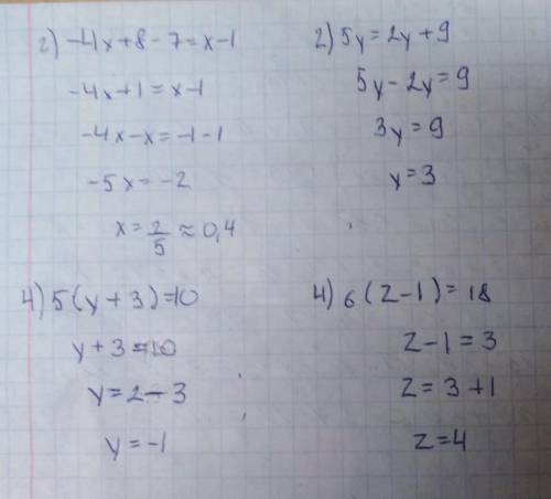 1330): 2) - 4x + 8 - 7 = x - 1; 4) 5y = 2y + 9.2) 5(y + 3) = 10; 4) 6(z - 1) = 18. ​