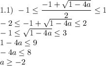 1.1) \ -1 \leq \dfrac{-1 + \sqrt{1 - 4a} }{2} \leq 1\\-2 \leq -1 + \sqrt{1 - 4a} \leq 2\\-1 \leq \sqrt{1 - 4a} \leq 3\\ 1 - 4a \leq 9\\ - 4a \leq 8\\ a \geq -2