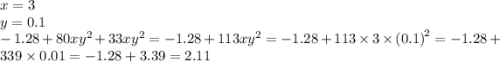 x = 3 \\ y = 0.1 \\ - 1.28 + 80x {y}^{2} + 33x {y}^{2} = -1.28 + 113x {y}^{2} = - 1.28 + 113 \times 3 \times {(0.1)}^{2} = - 1.28 + 339 \times 0.01 = - 1.28 + 3.39 =2.11