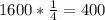 1600*\frac{1}{4} =400