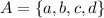 A = \{a, b, c, d \}