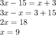 3x - 15 = x + 3 \\ 3x - x = 3 + 15 \\ 2x = 18 \\ x = 9