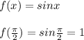 f(x)=sinx\\\\f(\frac{\pi}{2})=sin\frac{\pi}{2}=1