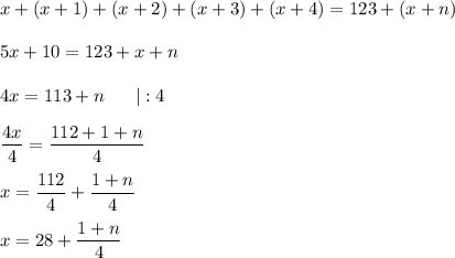 x + (x+1) + (x+2) + (x+3) + (x+4) = 123 + (x+n)\\\\5x + 10 = 123 + x + n\\\\4x = 113 + n~~~~~|:4\\\\\dfrac {4x}4=\dfrac {112 + 1+n}4\\\\x=\dfrac{112}4+\dfrac{1+n}4\\\\x=28+\dfrac{1+n}4