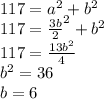 117=a^{2} +b^{2} \\117=\frac{3b}{2} ^{2} + b^{2} \\117=\frac{13b^{2} }{4} \\b^{2} =36\\b=6