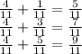 \frac{4}{11} +\frac{1}{11} =\frac{5}{11} \\\frac{4}{11} +\frac{3}{11} =\frac{7}{11} \\\frac{4}{11} +\frac{5}{11} =\frac{9}{11}