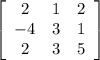 \left[\begin{array}{ccc}2&1&2\\-4&3&1\\2&3&5\end{array}\right]