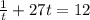 \frac{1}{t} + 27t = 12