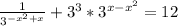 \frac{1}{3^{-x^{2}+ x } } + 3^{3} * 3^{x - x^{2} } = 12