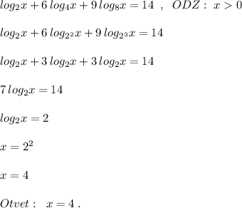 log_2x+6\, log_4x+9\, log_8x=14\; \; ,\; \; ODZ:\; x0\\\\log_2x+6\, log_{2^2}x+9\, log_{2^3}x=14\\\\log_2x+3\, log_2x+3\, log_2x=14\\\\7\, log_2x=14\\\\log_2x=2\\\\x=2^2\\\\x=4\\\\Otvet:\; \; x=4\; .