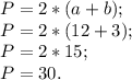 P=2*(a+b);\\P=2*(12+3);\\P=2*15;\\P=30.\\