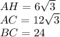 AH=6\sqrt{3} \\AC=12\sqrt{3} \\BC=24