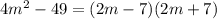 4 {m}^{2} - 49 = (2m - 7)(2m + 7)