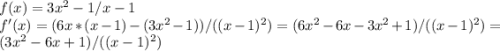 f(x)=3x^2-1/x-1\\f'(x)=(6x*(x-1)-(3x^2-1))/((x-1)^2)=(6x^2-6x-3x^2+1)/((x-1)^2)=\\(3x^2-6x+1)/((x-1)^2)