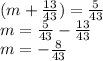(m + \frac{13}{43} ) = \frac{5}{43} \\ m = \frac{5 }{43} - \frac{13}{43} \\ m = - \frac{8}{43}