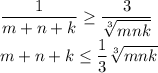 \dfrac{1}{m+n+k}\geq \dfrac{3}{\sqrt[3]{mnk}}\\ m+n+k\leq \dfrac{1}{3}\sqrt[3]{mnk}