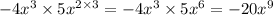 - 4 {x}^{3} \times 5 {x}^{2 \times 3} = - 4 {x}^{3} \times 5 {x}^{6} = - 20 {x}^{9}