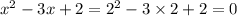 x^2-3x+2 = {2}^{2} - 3 \times 2 + 2 = 0