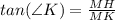 tan(\angle K) = \frac{MH}{MK}