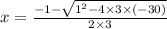 x = \frac{ - 1 - \sqrt{ {1}^{2} - 4 \times 3 \times ( - 30)} }{2 \times 3}