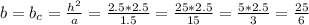 b=b_{c} =\frac{h^{2} }{a} =\frac{2.5*2.5}{1.5} =\frac{25*2.5}{15} =\frac{5*2.5}{3} =\frac{25}{6}