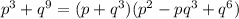 p^3+q^9=(p+q^3)(p^2-pq^3+q^6)