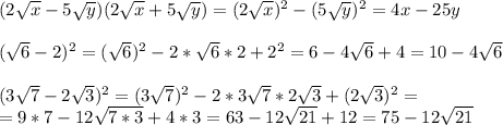 (2\sqrt{x} -5\sqrt{y} )(2\sqrt{x} +5\sqrt{y} )=(2\sqrt{x} )^2-(5\sqrt{y} )^2=4x-25y\\ \\ (\sqrt{6} -2)^2=(\sqrt{6} )^2-2*\sqrt{6} *2+2^2=6-4\sqrt{6}+4=10-4\sqrt{6}\\ \\ (3\sqrt{7} -2\sqrt{3} )^2=(3\sqrt{7})^2 - 2*3\sqrt{7} *2\sqrt{3}+(2\sqrt{3} )^2=\\ =9*7-12\sqrt{7*3} +4*3=63-12\sqrt{21}+12=75-12\sqrt{21}