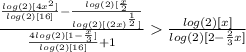 \frac{\frac{log(2)[4x^{2}] }{log(2)[16]}-\frac{log(2)[\frac{x}{2} }{log(2)[(2x)^{\frac{1}{2} }] } }{\frac{4log(2)[1-\frac{x}{3}] }{log(2)[16]}+1 }\frac{log(2)[x]}{log(2)[2-\frac{2}{3}x] }