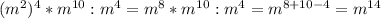 (m^2)^4*m^{10}:m^4=m^8*m^{10}:m^4=m^{8+10-4}=m^{14}