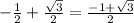 -\frac{1}{2}+\frac{\sqrt{3}}{2}=\frac{-1+\sqrt{3}}{2}