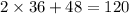 2 \times 36 + 48 = 120