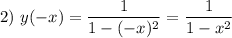 2) \ y(-x) = \dfrac{1}{1 - (-x)^{2}} = \dfrac{1}{1 - x^{2}}