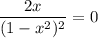 \dfrac{2x}{(1 - x^{2})^{2}} = 0