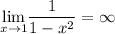 \underset{x\rightarrow 1}{\lim} \dfrac{1}{1 - x^{2}} = \infty