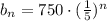 b_{n}= 750\cdot (\frac{1}{5})^{n}