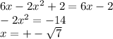 6x - 2 {x}^{2} + 2 = 6x - 2 \\ - 2 {x}^{2} = - 14 \\ x = + - \sqrt{7 } \\