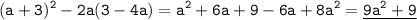 \displaystyle \tt (a+3)^2-2a(3-4a)=a^2+6a+9-6a+8a^2=\underline{9a^2+9}