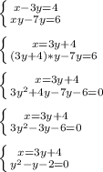 \left \{ {{x-3y=4} \atop {xy-7y=6}} \right.\\\\\left \{ {{x=3y+4} \atop {(3y+4)*y-7y=6}} \right.\\\\\left \{ {{x=3y+4} \atop {3y^{2}+4y-7y-6=0 }} \right. \\\\\left \{ {{x=3y+4} \atop {3y^{2}-3y-6=0 }} \right.\\\\\left \{ {{x=3y+4} \atop {y^{2}-y-2=0 }} \right.