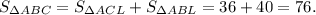 S_{\Delta ABC} = S_{\Delta ACL} +S_{\Delta ABL} = 36 + 40 = 76.