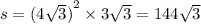 s = {(4 \sqrt{3} )}^{2} \times 3 \sqrt{3 } = 144 \sqrt{3}