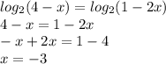 log_{2}(4 - x) = log_{2}(1 - 2x) \\ 4 - x = 1 - 2x \\ - x + 2x = 1 - 4 \\ x = - 3