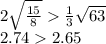 2\sqrt{\frac{15}{8} }\frac{1}{3} \sqrt{63} \\2.742.65