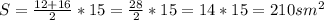 S=\frac{12+16}{2} *15=\frac{28}{2} *15=14*15=210sm^2