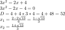 3x^2=2x+4\\3x^2-2x-4=0\\D=4+4*3*4=4+48=52\\x_1=\frac{2-2\sqrt{13} }{6} =\frac{1-\sqrt{13} }{3} \\x_2=\frac{1+\sqrt{13} }{3}