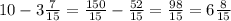 10-3\frac{7}{15} =\frac{150}{15} -\frac{52}{15} =\frac{98}{15} =6\frac{8}{15}