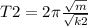 T2=2\pi \frac{\sqrt{m} }{\sqrt{k2} }