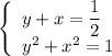 \left\{\begin{array}{ccc}y + x = \dfrac{1}{2} \ \ \\y^{2} + x^{2} = 1\\\end{array}\right