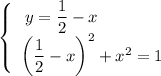 \left\{\begin{array}{ccc}y = \dfrac{1}{2} - x \ \ \ \ \ \ \ \ \ \ \ \\\left(\dfrac{1}{2} - x \right)^{2} + x^{2} = 1\\\end{array}\right