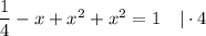 \dfrac{1}{4} - x+ x^{2}+x^{2} = 1 \ \ \ | \cdot 4